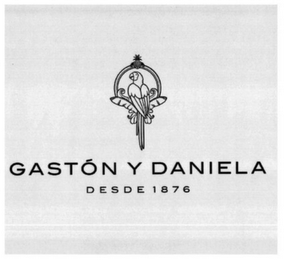 GASTON Y DANIELA DESDE 1876