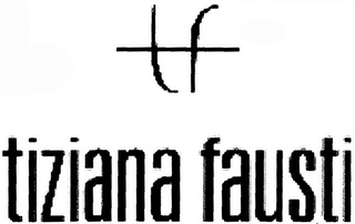 TF TIZIANA FAUSTI