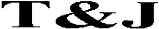 T & J