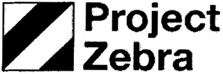 PROJECT ZEBRA