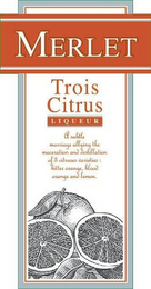 MERLET TROIS CITRUS L I Q U E U R A SUBTLE MARRIAGE ALLYING THE MACERATION AND DISTILLATION OF 3 CITRUSES VARIETIES: BITTER ORANGE, BLOOD ORANGE AND LEMON.