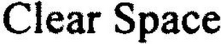 CLEAR SPACE
