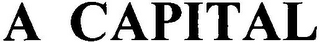 A CAPITAL