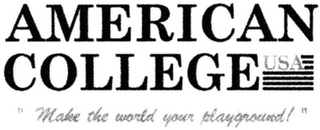 AMERICAN COLLEGE USA "MAKE THE WORLD YOUR PLAYGROUND!"