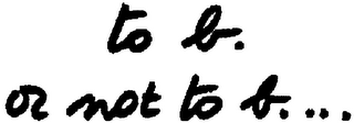 TO B. OR NOT TO B. ...