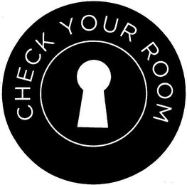 CHECK YOUR ROOM