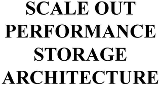 SCALE OUT PERFORMANCE STORAGE ARCHITECTURE