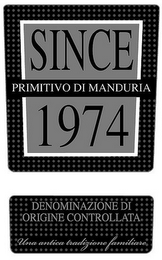 SINCE 1974 PRIMITIVO DI MANDURIA DENOMINAZIONE DI ORIGINE CONTROLLATA UNA ANTICA TRADIZIONE FAMILIARE