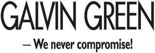 GALVIN GREEN-WE NEVER COMPROMISE!