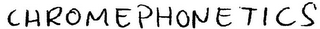 CHROMEPHONETICS