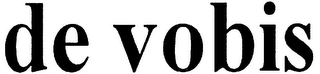DE VOBIS