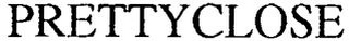 PRETTYCLOSE