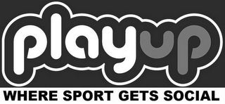 PLAYUP WHERE SPORT GETS SOCIAL