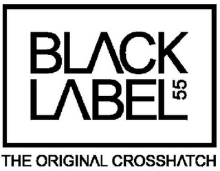 BLACK LABEL 55 THE ORIGINAL CROSSHATCH