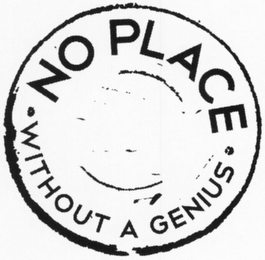 · NO PLACE WITHOUT A GENIUS ·