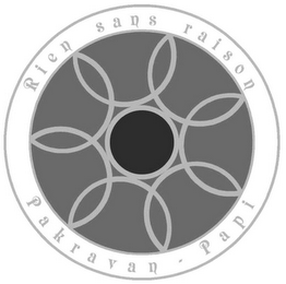 RIEN SANS RAISON PAKRAVAN - PAPI