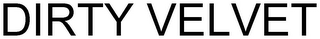DIRTY VELVET