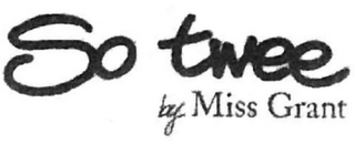 SO TWEE BY MISS GRANT