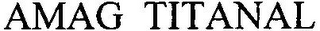 AMAG TITANAL