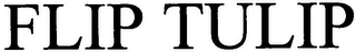 FLIP TULIP