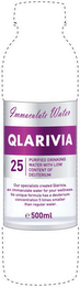 QLARIVIA IMMACULATE WATER 25 PURIFIED DRINKING WATER WITH LOW CONTENT OF DEUTERIUM CUR SPECIALISTS CREATED QLARIVIA. AN IMMACULATE WATER FOR YOUR WELLNESS. ITS UNIQUE FORMULA HAS A DEUTERIUM CONCENTRATION 5 TIMES SMALLER THAN REGULAR WATER E 500ML