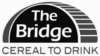 THE BRIDGE CEREAL TO DRINK