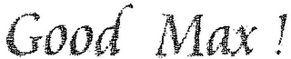 GOOD MAX !