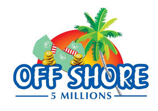 OFF SHORE 5 MILLIONS