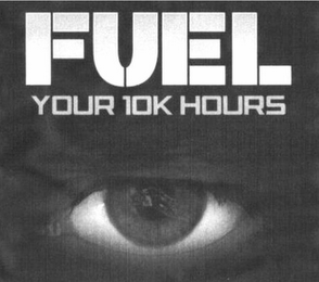 FUEL YOUR 10K HOURS