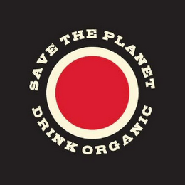 SAVE THE PLANET DRINK ORGANIC