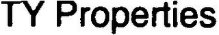 TY PROPERTIES