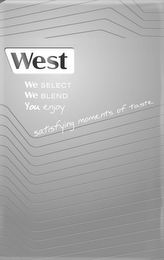 WEST WE SELECT WE BLEND YOU ENJOY SATISFYING MOMENTS OF TASTE