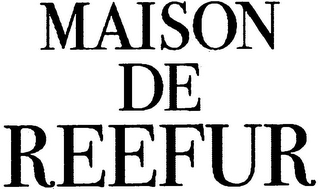 MAISON DE REEFUR