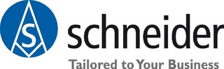 S SCHNEIDER TAILORED TO YOUR BUSINESS