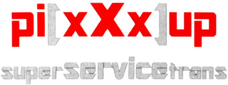 PI[XXX]UP SUPERSERVICETRANS