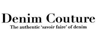 DENIM COUTURE THE AUTHENTIC 'SAVOIR FAIRE' OF DENIM