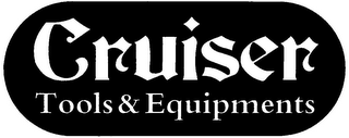 CRUISER TOOLS & EQUIPMENTS