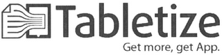 TABLETIZE GET MORE, GET APP.