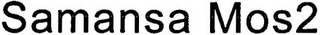 SAMANSA MOS2