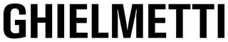 GHIELMETTI