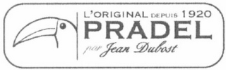 L'ORIGINAL DEPUIS 1920 PRADEL PAR JEAN DUBOST