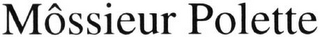 MÔSSIEUR POLETTE