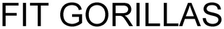 FIT GORILLAS
