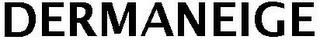DERMANEIGE