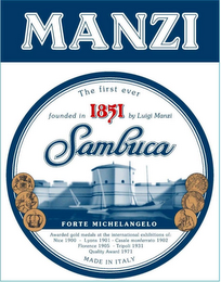 MANZI SAMBUCA AWARDED GOLD MEDALS AT THE INTERNATIONAL EXHIBITIONS OF NICE 1900 - LYONS 1901 - CASALE MONFERRATO 1902 - FLORENCE 1905 - TRIPOLI 1931 - QUALITY AWARD 1971 - MADE IN ITALY