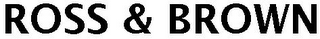 ROSS & BROWN