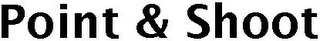 POINT & SHOOT