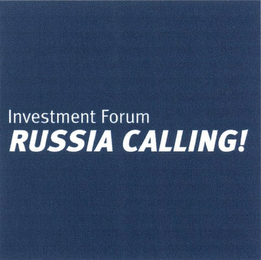 INVESTMENT FORUM RUSSIA CALLING!