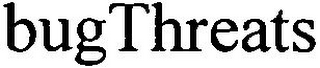 BUGTHREATS