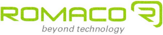 R ROMACO BEYOND TECHNOLOGY